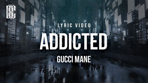 gucci addicted|gucci mane lyrics.